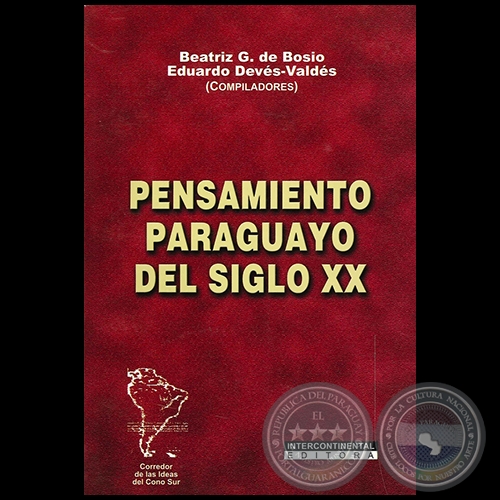 PENSAMIENTO PARAGUAYO DEL SIGLO XX - Compiladores:  BEATRIZ GONZÁLEZ DE BOSIO y EDUARDO DÉVES-VÁLDES - Año 2006